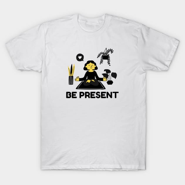 Be Present T-Shirt by Jitesh Kundra